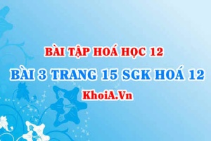 Bài 3 trang 15 SGK Hoá 12: Khái niệm xà phòng, chất tẩy rửa tổng hợp